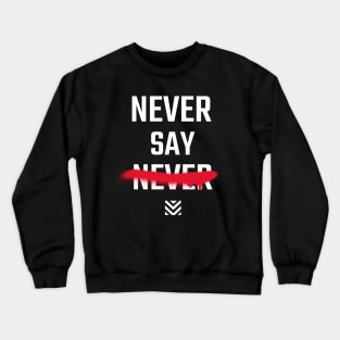 Never Say Never Crewneck Sweatshirt